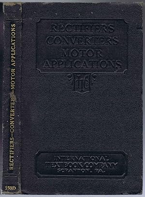 Imagen del vendedor de Rectifiers--Converters Motor Applications: Synchronous Converters and Alternating-Current Rectifiers, Industrial Motor Applications, Industrial Motor Control. a la venta por SUNSET BOOKS