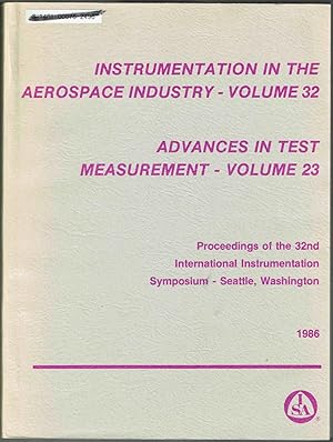 Image du vendeur pour ISA 32nd International Instrumentation Symposium, Proceedings of the. May 5-8, 1986; Seattle, WA. Instrumentation in the Aerospace Industry-Volume 32 // Advances in Test Measurement-Volume 23. mis en vente par SUNSET BOOKS