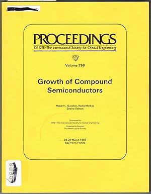 Seller image for Growth of Compound Semiconductors, Proceedings of: Volume 796, 26-27 March 1987, Bay Point, Florida, SPIE. for sale by SUNSET BOOKS