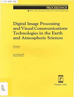 Image du vendeur pour Digital Image Processing and Visual Communications Technologies in the Earth and Atmospheric Sciences, Proceedings of: Volume 1301, 18-19 April 1990, Orlando, Florida, SPIE mis en vente par SUNSET BOOKS