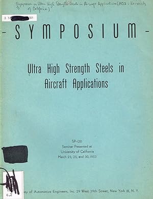 Bild des Verkufers fr Ultra High Strength Steels in Aircraft Applications-Symposium, presented at University of California, 23, 25, and 30 March 1953, SAE SP-120. zum Verkauf von SUNSET BOOKS