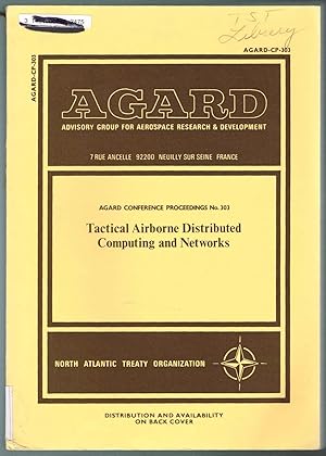 Seller image for TACTICAL AIRBORNE DISTRIBUTED COMPUTING AND NETWORKS: Papers and discussions of Avionics Panel of AGARD, held at Roros, Norway; 22-25 June 1981. AGARD-CP-303. for sale by SUNSET BOOKS