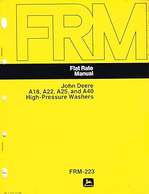 "John DeereT" Flat Rate Manual, FRM-223, John Deere A18, A22, A25, and A40 High-Pressure Washers.