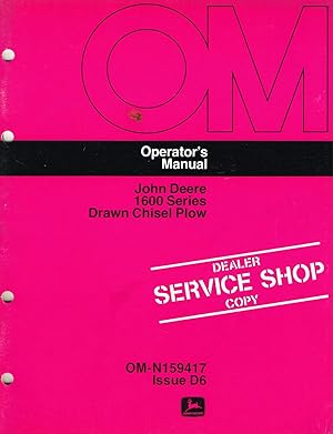 "John DeereT" Operator's Manual, OM-N159417, Issue D6, 1600 Series Drawn Chisel Plow.