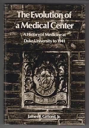 The Evolution of a Medical Center; A History of Medicine At Duke University to 1941