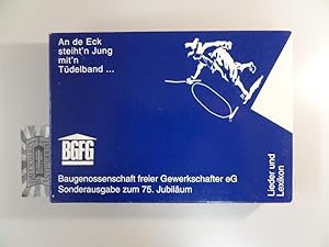 Seller image for An de Eck steiht'n Jung mit'n T�delband. Lieder und Lexikon. (2 B�nde im Schuber). Baugenossenschaft freier Gewerkschafter eG. Sonderausgabe zum 75. Jubil�um. for sale by Druckwaren Antiquariat