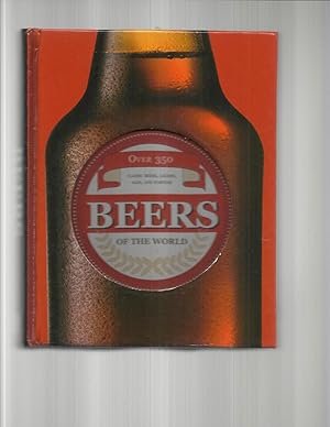 Bild des Verkufers fr BEERS OF THE WORLD: Over 350 Classic Beers, Lagers, Ales And Porters. zum Verkauf von Chris Fessler, Bookseller