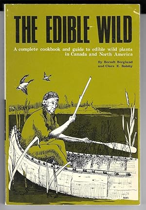 Image du vendeur pour The Edible Wild : A Complete Cookbook And Guide To Edible Wild Plants In Canada And North America mis en vente par Sparkle Books