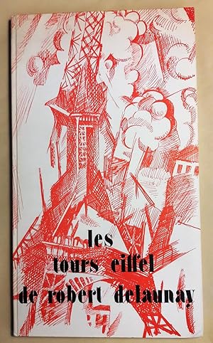 Les Tours Eiffel de Robert Delaunay. Apollinaire. Aragon. Arp. André Breton. Cendrars. René Creve...
