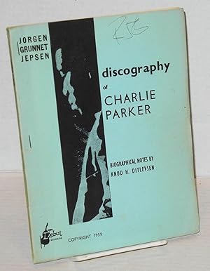 Imagen del vendedor de Discography of Charlie Parker; biographical notes by Knud H. Ditlevsen a la venta por Bolerium Books Inc.