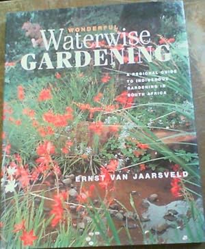 Wonderful Waterwise Gardening: A Regional Guide to Indigenous Gardening