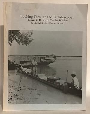 Looking Through the Kaleidoscope: Essays in Honor of Charles Wagley. Florida Journal of Anthropol...