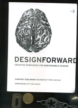 Design Forward: Creative Strategies for Sustainable Change ARNOLDSCHE Text auf Englisch.