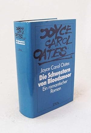 Seller image for Die Schwestern von Bloodsmoor : ein romantischer Roman / Joyce Carol Oates. Aus d. Amerikan. von Elisabeth Schnack for sale by Versandantiquariat Buchegger