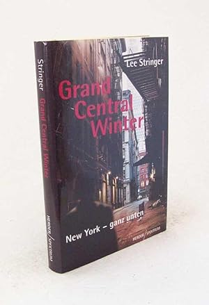 Imagen del vendedor de Grand Central Winter : New York - ganz unten / Lee Stringer. Aus dem Amerikan. von Kate Reiner a la venta por Versandantiquariat Buchegger