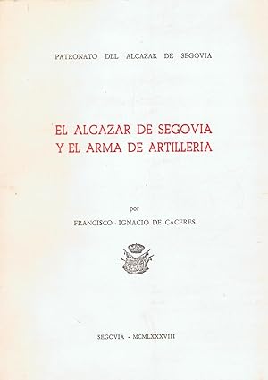 Seller image for EL ALCAZAR DE SEGOVIA Y EL ARMA DE ARTILLERA. for sale by Librera Torren de Rueda