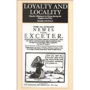 Loyalty and Locality. Popular Allegiance in Devon during the English Civil War.