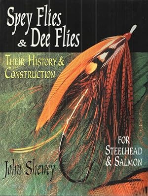 Spey Flies & Dee Flies: Their History & Construction; For Steelhead & Salmon