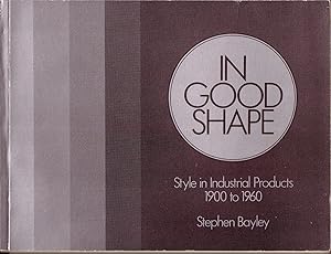 Image du vendeur pour IN GOOD SHAPE: STYLE IN INDUSTRIAL PRODUCTS 1900 TO 1960. mis en vente par Monroe Stahr Books