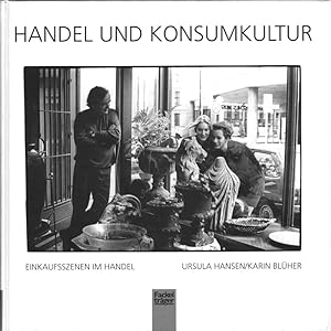 Seller image for Handel und Konsumkultur : Einkaufsszenen im Handel. Text:. Fotogr.: Karin Blher for sale by Roland Antiquariat UG haftungsbeschrnkt