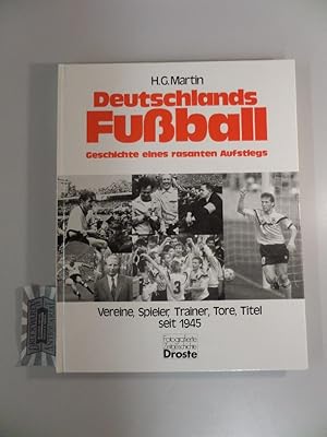 Seller image for Deutschlands Fussball. Geschichte eines rasanten Aufstiegs. Verein, Spieler, Trainer, Tore seit 1945. for sale by Druckwaren Antiquariat