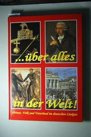 . über alles in der Welt! : Heimat, Volk und Vaterland im deutschen Liedgut.