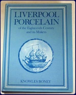 LIVERPOOL PORCELAIN OF THE EIGHTEENTH CENTURY AND ITS MAKERS.