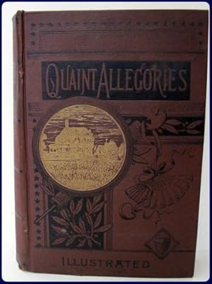 QUAINT ALLERGORIES: WITH PICTORIAL ILLUSTRATIONS OF DIVINE TRUTH, AS SET FORTH IN FIGURES, SIMILI...