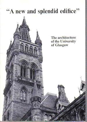 A new and splendid edifice" The architecture of the University of Glasgow