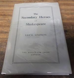 Image du vendeur pour The Secondary Heroes of Shakespeare and Other Essays mis en vente par Scarthin Books ABA, ILAB.