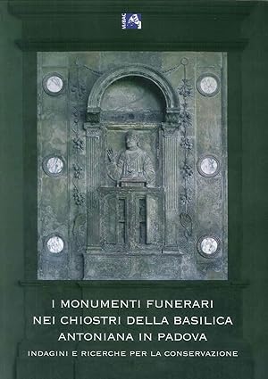 Seller image for I Monumenti Funerari nei Chiostri della Basilica Antoniana di Padova. Indagini e Ricerche per la Conservazione for sale by Libro Co. Italia Srl