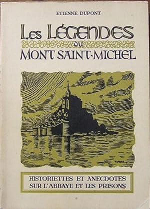 Les légendes du Mont Saint-Michel. Historiettes et anecdotes sur L'Abbaye et les prisons