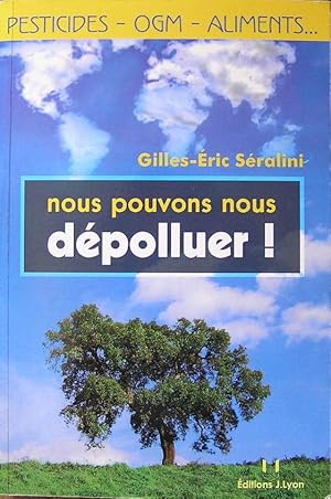 Nous pouvons nous dépolluer ! Pesticides - OGM - aliments.