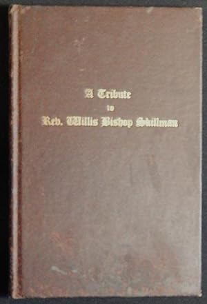 A Tribute to the Memory of Rev. Willis Bishop Skillman, Pastor of Tabor Presbyterian Church, Eigh...