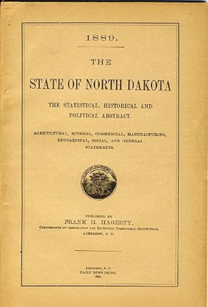 Bild des Verkufers fr THE STATE OF NORTH DAKOTA, THE STATISTICAL, HISTORICAL AND POLITICAL ABSTRACT. AGRICULTURAL, MINERAL, COMMERCIAL, MANUFACTURING, EDUCATIONAL, SOCIAL, AND GENERAL STATEMENTS zum Verkauf von BUCKINGHAM BOOKS, ABAA, ILAB, IOBA