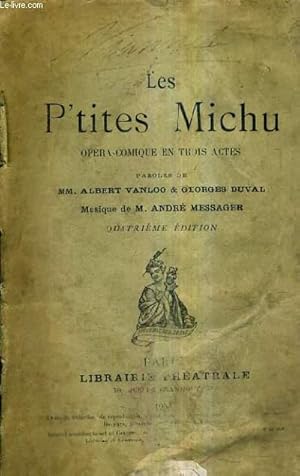 Seller image for LES P'TITES MICHU OPERA COMIQUE EN TROIS ACTES - PAROLES DE ALBERT VANLOO & GEORGES DUVAL - MUSIQUE DE ANDRE MESSAGER - 4E EDITION. for sale by Le-Livre