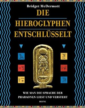 Bild des Verkufers fr Die Hieroglyphen entschlsselt: Wie man die Sprache der Pharaonen liest und versteht zum Verkauf von Kepler-Buchversand Huong Bach