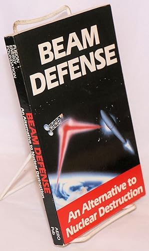 Seller image for Beam Defense An Alternative to Nuclear Destruction for sale by Bolerium Books Inc.