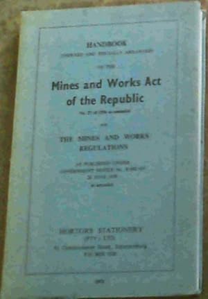 Handbook (Indexed and Specially Arranged) of the Mines and Works Act of the Republic No. 27 of 19...