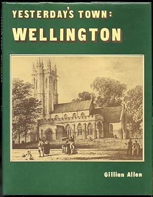 YESTERDAY'S TOWN: WELLINGTON. A DIARY OF A WEST COUNTRY TOWN IN THE 19th CENTURY.