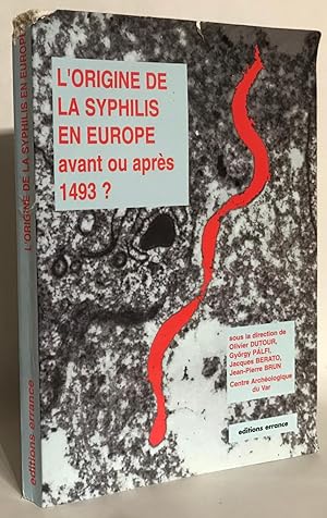 L'Origine de la syphilis en Europe. Avant ou après 1493 ? The origin of Syphilis in Europe. Befor...