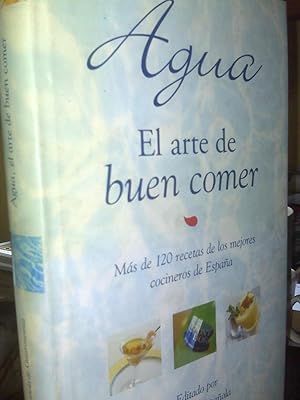 Agua El Arte Del Buen Comer Más De 120 Recetas De Los Mejores Cocineros De España