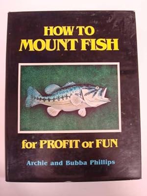 Seller image for How to Mount Fish for Profit or Fun for sale by Maynard & Bradley