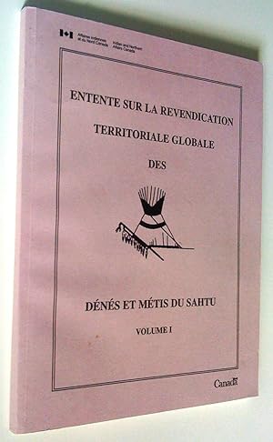 Entente sur la revendication territoriale globale des Dénés et Métis du sahtu, volume I et II