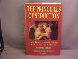 The Principles of Seduction: How to Get Another Person to Fall in Love With You