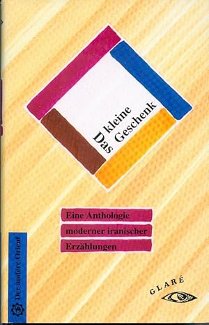 Das kleine Geschenk. eine Anthologie moderner iranischer Erzählungen. NEUWERTIG