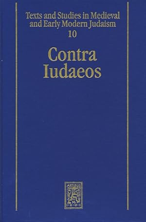 Contra Iudaeos : ancient and medieval polemics between Christians and Jews. (Texts and Studies in...