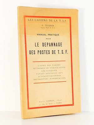 Manuel pratique pour le dépannage des postes de T. S. F. [ TSF ] - Causes des pannes, méthodes de...