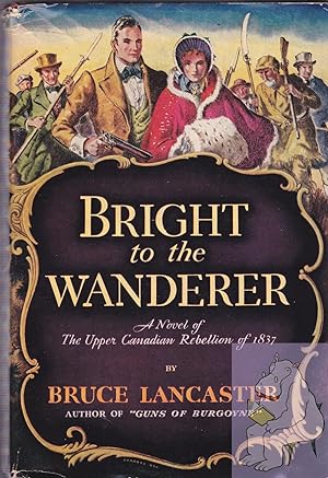 Imagen del vendedor de Bright to the Wanderer: A Novel of the Upper Canadian Rebellion of 1837 a la venta por North American Rarities
