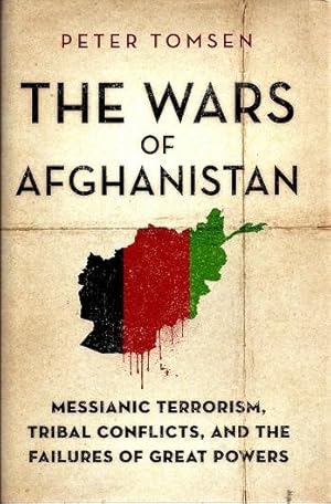 The Wars of Afghanistan: Messianic Terrorism, Tribal Conflicts, and the Failures of Great Powers